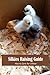 Silkies Raising Guide: How to Care for Silkies: Guide to Raising Silkies