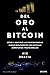 Del oro al Bitcoin: Cómo y por qué las criptomonedas harán desaparecer los sistemas monetarios tradicionales