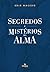Segredos e Mistérios da Alma