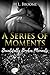 Beautifully Broken Moments: A Modern Day Romance (A Series of Moments)