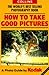 How to Take Good Pictures: A Photo Guide by Kodak