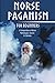 Norse Paganism for Beginners: A Compendium of Norse Mythologies, Stories & Folktales