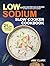 Low Sodium Slow Cooker Cookbook: Easy and Prep-and-Go Recipes to Make in Your Slow Cooker (21 Day Meal Plan Included)
