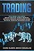 Trading: This Book Includes: Swing Trading, Forex Trading, Options Trading Beginners Guide, Options Trading Advanced Guide