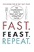 fast feast repeat: Fast. Feast. Repeat.: The Comprehensive Guide to Delay, Don't Deny® Intermittent Fasting--Including the 28-Day FAST Start Paperback – Illustrated, June 16, 2020
