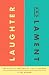 Laughter and Lament: The Radical of Freedom of Joy and Sorrow
