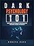 Dark Psychology 101: Understanding the Techniques of Covert Manipulation, Mind Control, Influence, and Persuasion