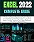 EXCEL 2022 COMPLETE GUIDE: The Concise Step-by-Step Practical Guide to Master Everything About Excel 2022 in 7 Days or Less (Excel Basics, Formulas, ... Dashboards, Power Query, & Data Analysis)
