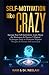 SELF-MOTIVATION like CRAZY: Increase Your Self-motivation, Learn About the Motivators & Practice 3 Magical Techniques Daily to Eliminate Negative ... Self-motivated. (Self-Help Master Series)