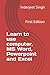 Learn to use Computer, MS Word, Powerpoint and Excel: First Edition