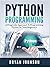 Python Programming: A Pragmatic Approach To Programming Python for Total Beginners