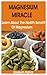 MAGNESIUM MIRACLE: Learn About The Health Benefit Of Magnesium