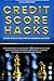 Credit Score Hacks: Secret Revelations From A Financial Advisor. Discover How To Accelerate Your Financial Success With Foolproof Strategic Methods To Clean Up And Rebuild Your Financial Profile