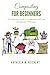 Composting for Beginners: The Beginner’s Guide to Composting with Low and efficient Techniques