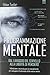 Programmazione mentale. Dal lavaggio del cervello alla libertà di pensiero