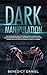 Dark Manipulation: How to Recognize and Control Manipulation and Persuasion. Improve Emotional Intelligence, Social Skills, Anger Management, Empath Skills and Influence People with Dark Psychology