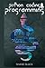 Python Coding and Programming: A 7-Day Crash Course With Hands-on Projects to Learn Python Coding, Game Programming, and Master Machine Learning Without Any Experience (2022 for Beginners)