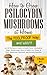 How to Grow Psilocybin Mushrooms at Home The FOOLPROOF Way and WHY?!: An All-Inclusive Guide to Easily Grow Psilocybin Mushrooms, How to Safely Use ... (The Complete Guide to Psilocybin Mushrooms)
