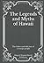 The Legends and Myths of Hawaii: The fables and folk-lore of a strange people: Must Read Classics