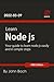 Learn Node.js: Your guide to learn node.js easily and in simple steps , 5nd Edition