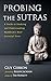 Probing the Sutras: A Guide to Studying and Understanding Buddhism's Most Essential Texts