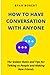 HOW TO HAVE CONVERSATION WITH ANYONE: The Golden Rules and Tips for Talking to People and Making New Friends