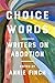 Choice Words: Writers on Ab...