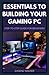 ESSENTIALS TO BUILDING YOUR GAMING PC: STEP-TO-STEP GUIDE FOR BRGINNERS