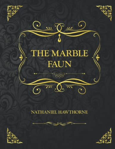 The Marble Faun: Collector's Edition - Nathaniel Hawthorne