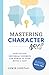 Mastering Character Arcs: How Fifteen Universal Journeys Can Power Up Your Novel’s Cast (The Writer's Craft Series)
