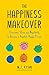The Happiness Makeover: Overcome Stress and Negativity to Become a Hopeful, Happy Person (Positive Psychology; Positivity Book) (Birthday Gift for Her)