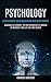 Psychology: Learn Influence And Persuasion And Read Body Language (Advanced Nlp Mindset: The New Psychology Of Success To Skyrocket Your Life And Your Career)