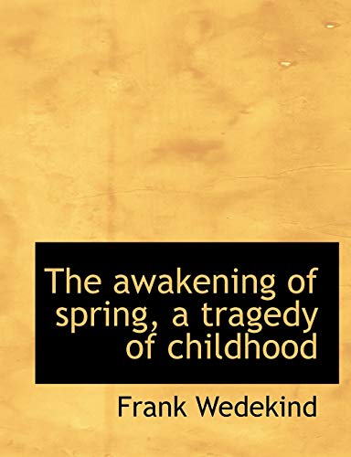 The awakening of spring, a tragedy of childhood