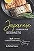 Japanese Cookbook for Beginners: Best Japanese Cookbook for Beginners in Japanese Cooking!