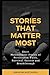 STORIES THAT MATTER MOST: Short Motivational Stories of Persistence, Faith, Survival, Success and Breakthrough
