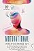 Motivational Interviewing 101: An All-Encompassing Comprehensive Guide on the Most Effective Methods for Practitioners and Patients (Scientia 101 Series)