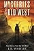 Mysteries of the Old West: True Stories from the Wild West