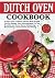 Dutch Oven Cookbook: The Mo...
