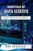 Essentials of Data Science: Crash Course for Beginners