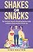SHAKES OR SNACKS: The Ultim...