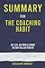 Summary for The Coaching Habit: Say Less, Ask More & Change the Way You Lead Forever by Michael Bungay Stanier