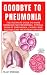 GOODBYE TO PNEUMONIA: The U...