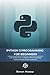 Python 3 Programming for Beginners: The Beginner's Guide for Learning How to Code in Python (version 3.X) From Scratch in Under 7 Days (Programming made Easy)