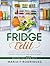 THE FRIDGE EDIT: An Ultimate Guide To Maintaining An Organized and Hardworking Fridge Towards Eating Healthier, Reducing Food Waste While Reducing Stress and Saving Money