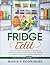 THE FRIDGE EDIT: An Ultimate Guide To Maintaining An Organized and Hardworking Fridge Towards Eating Healthier, Reducing Food Waste While Reducing Stress and Saving Money