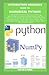 INTRODUCTORY BEGINNERS GUIDE TO NUMERICAL PYTHON: A Complete Dummies Manual to Knowing, Identifying and Understanding Numpy and its Usefulness in Numerical form With its Relationship Between Scipy, Sc