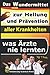 Das Wundermittel zur Heilung und Prävention aller Krankheiten - was Ärzte nie lernten (German Edition)