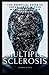 MULTIPLE SCLEROSIS: THE ESSENTIAL GUIDE TO UNDERSTANDING YOUR MULTIPLE SCLEROSIS DIAGNOSIS