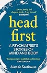 Head First: A Psychiatrist's Stories of Mind and Body