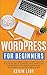 WordPress for Beginners: The Complete Dummies Guide to Start Your Own Blog From Zero to Advanced Development and Customization. Includes Plugin and ... Your Business. (Wordpress Programming)
